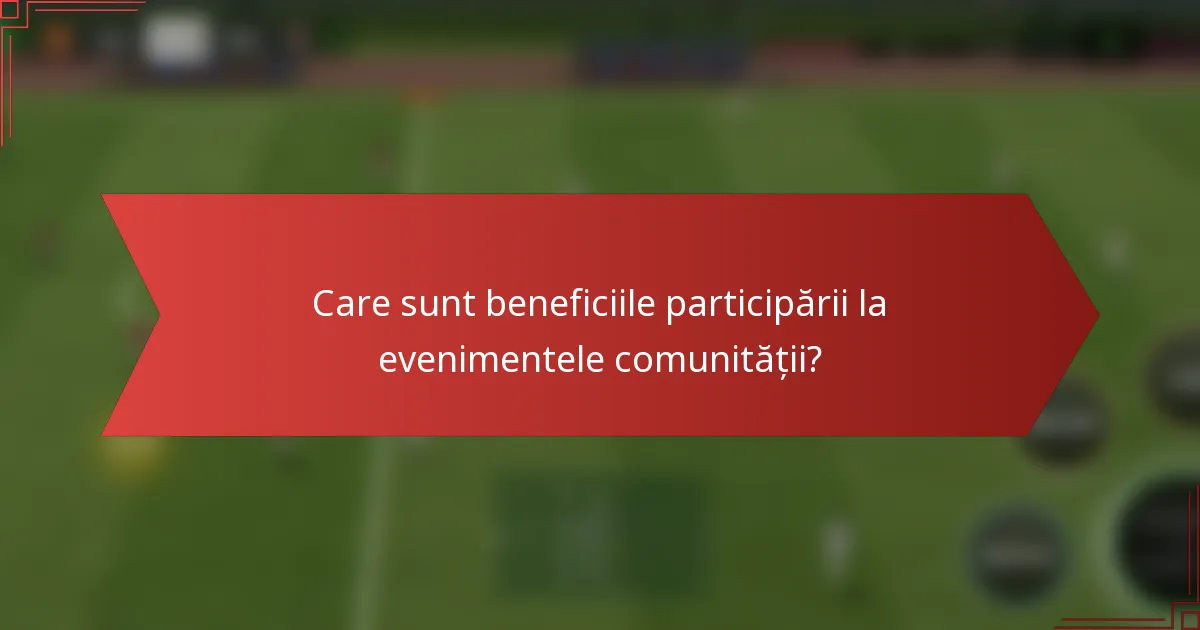 Care sunt beneficiile participării la evenimentele comunității?