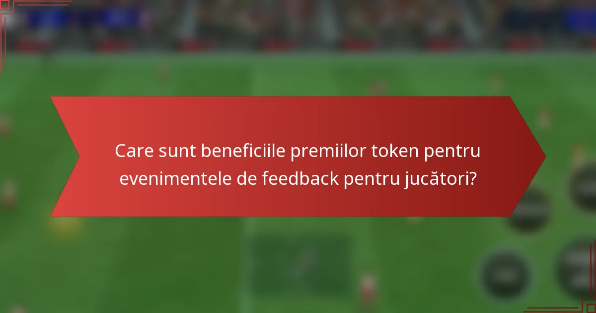 Care sunt beneficiile premiilor token pentru evenimentele de feedback pentru jucători?