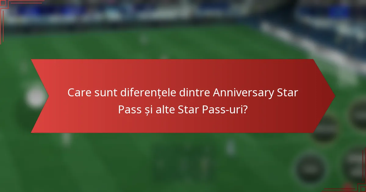Care sunt diferențele dintre Anniversary Star Pass și alte Star Pass-uri?