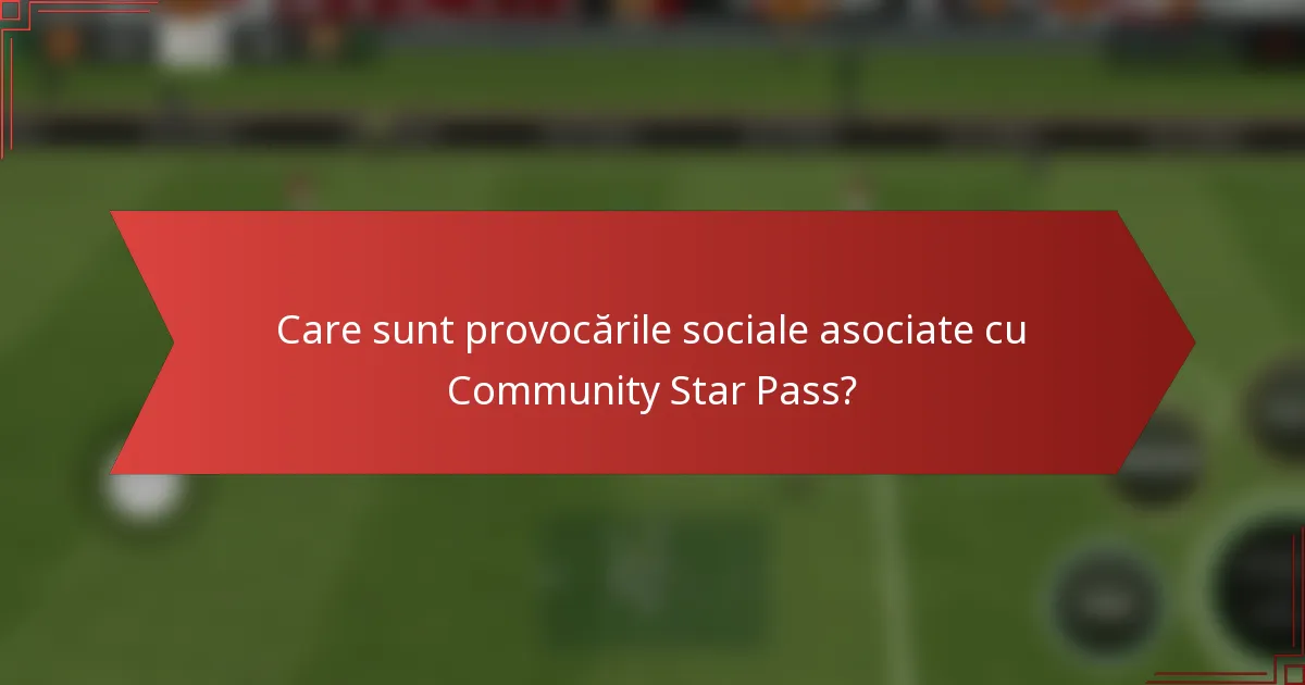 Care sunt provocările sociale asociate cu Community Star Pass?