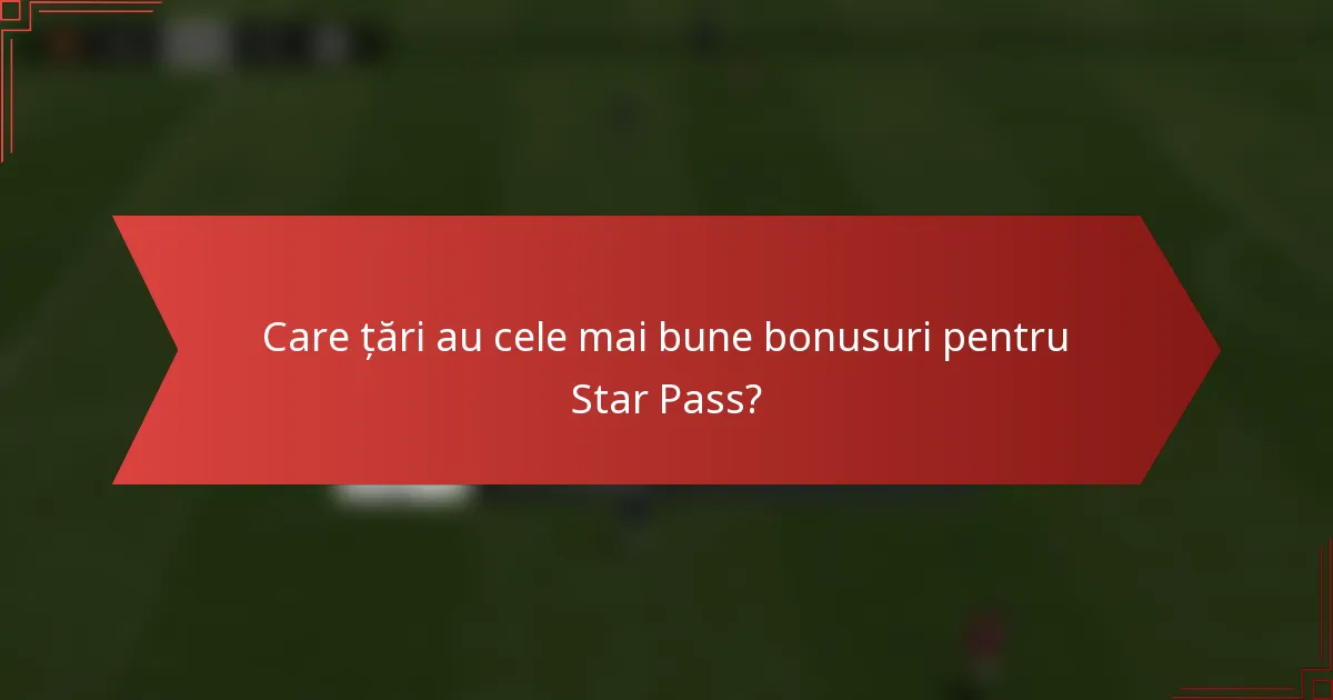 Care țări au cele mai bune bonusuri pentru Star Pass?