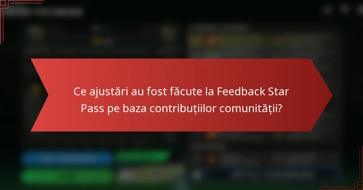 Ce ajustări au fost făcute la Feedback Star Pass pe baza contribuțiilor comunității?