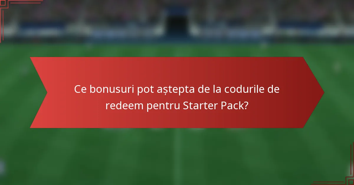 Ce bonusuri pot aștepta de la codurile de redeem pentru Starter Pack?