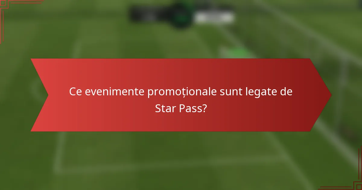 Ce evenimente promoționale sunt legate de Star Pass?
