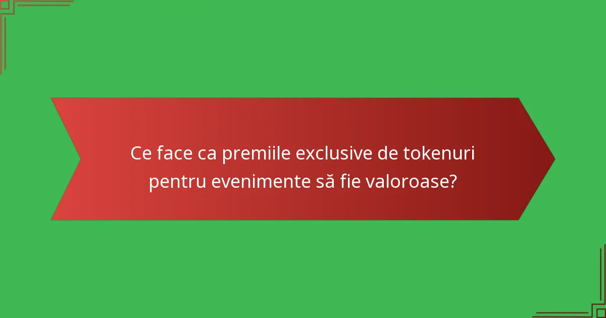 Ce face ca premiile exclusive de tokenuri pentru evenimente să fie valoroase?