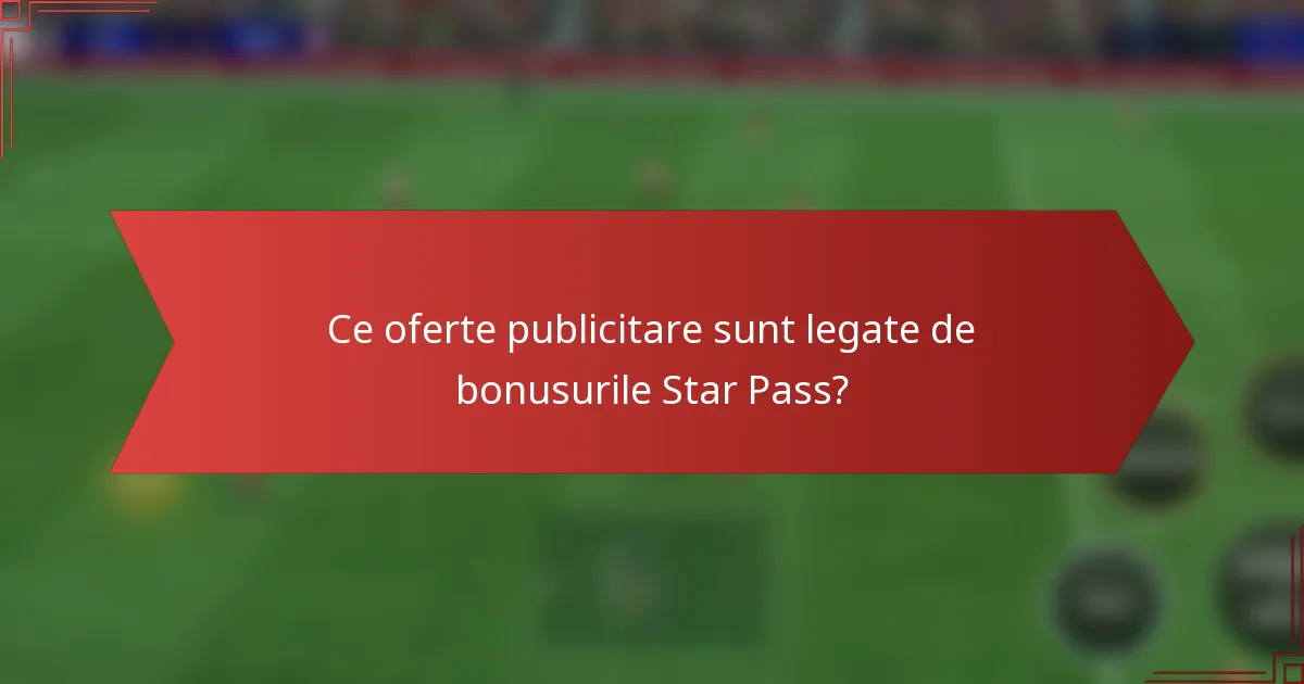 Ce oferte publicitare sunt legate de bonusurile Star Pass?