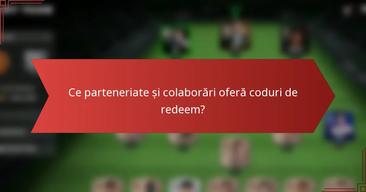 Ce parteneriate și colaborări oferă coduri de redeem?