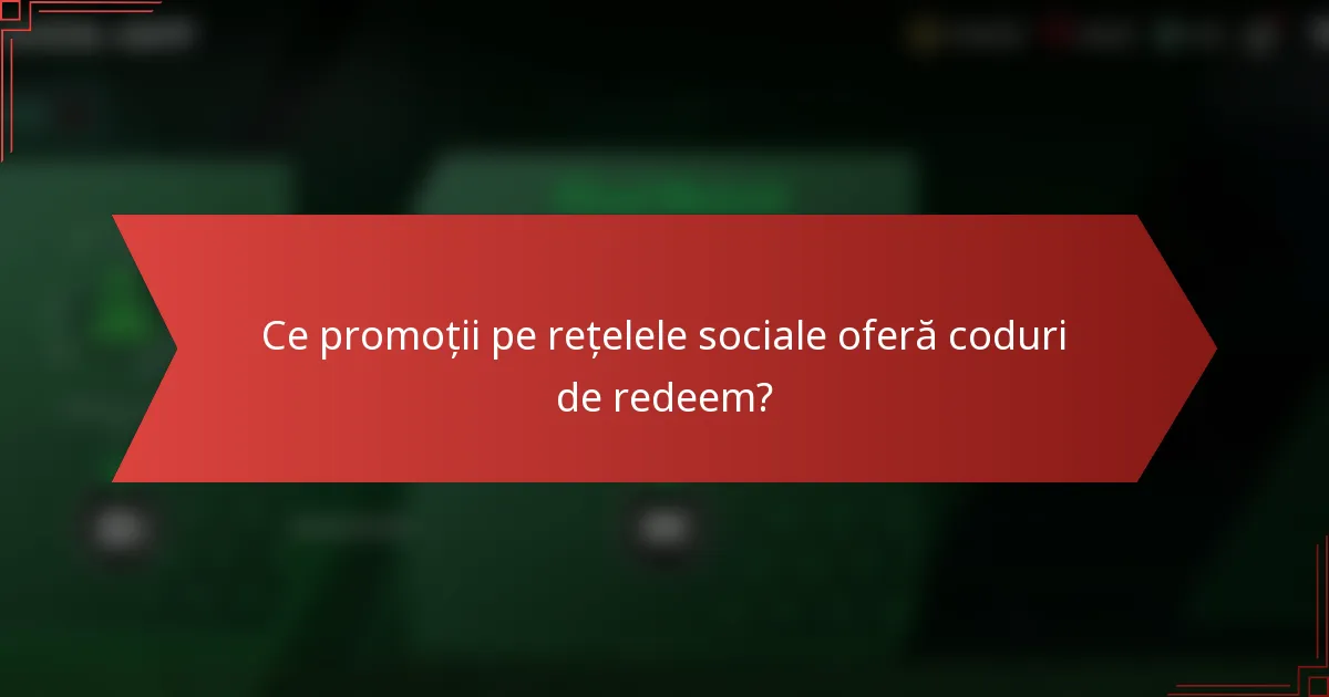Ce promoții pe rețelele sociale oferă coduri de redeem?