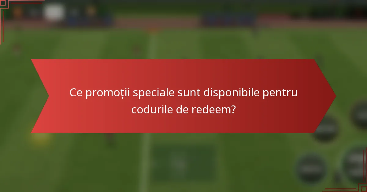 Ce promoții speciale sunt disponibile pentru codurile de redeem?
