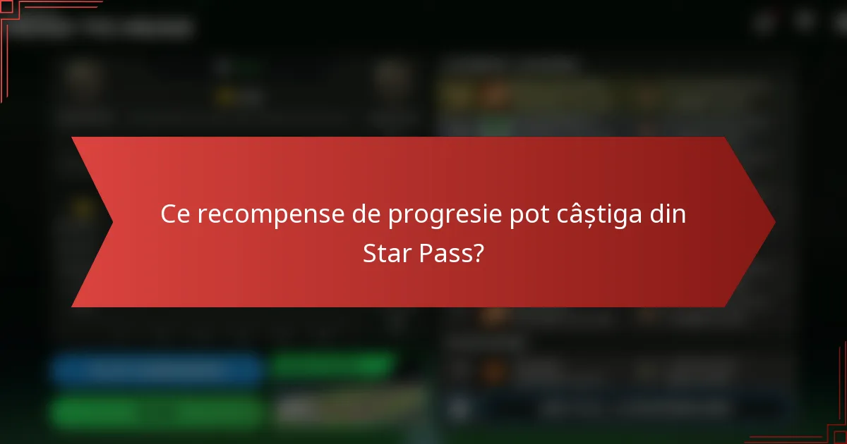 Ce recompense de progresie pot câștiga din Star Pass?