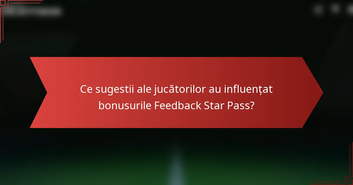 Ce sugestii ale jucătorilor au influențat bonusurile Feedback Star Pass?
