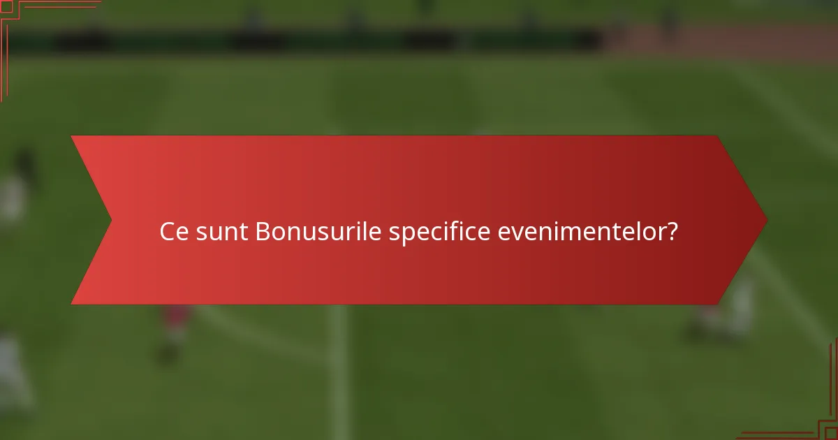 Ce sunt Bonusurile specifice evenimentelor?