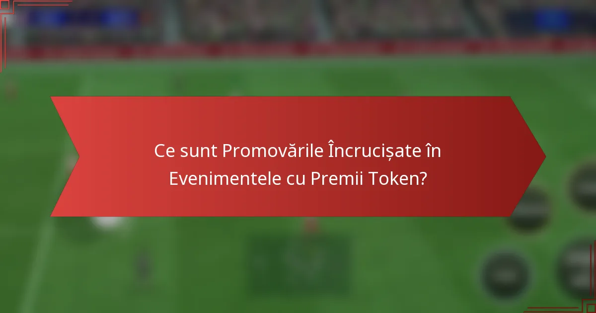Ce sunt Promovările Încrucișate în Evenimentele cu Premii Token?