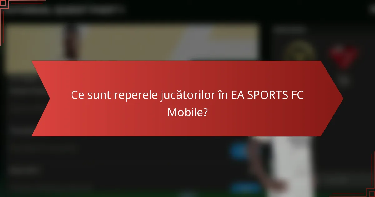 Ce sunt reperele jucătorilor în EA SPORTS FC Mobile?