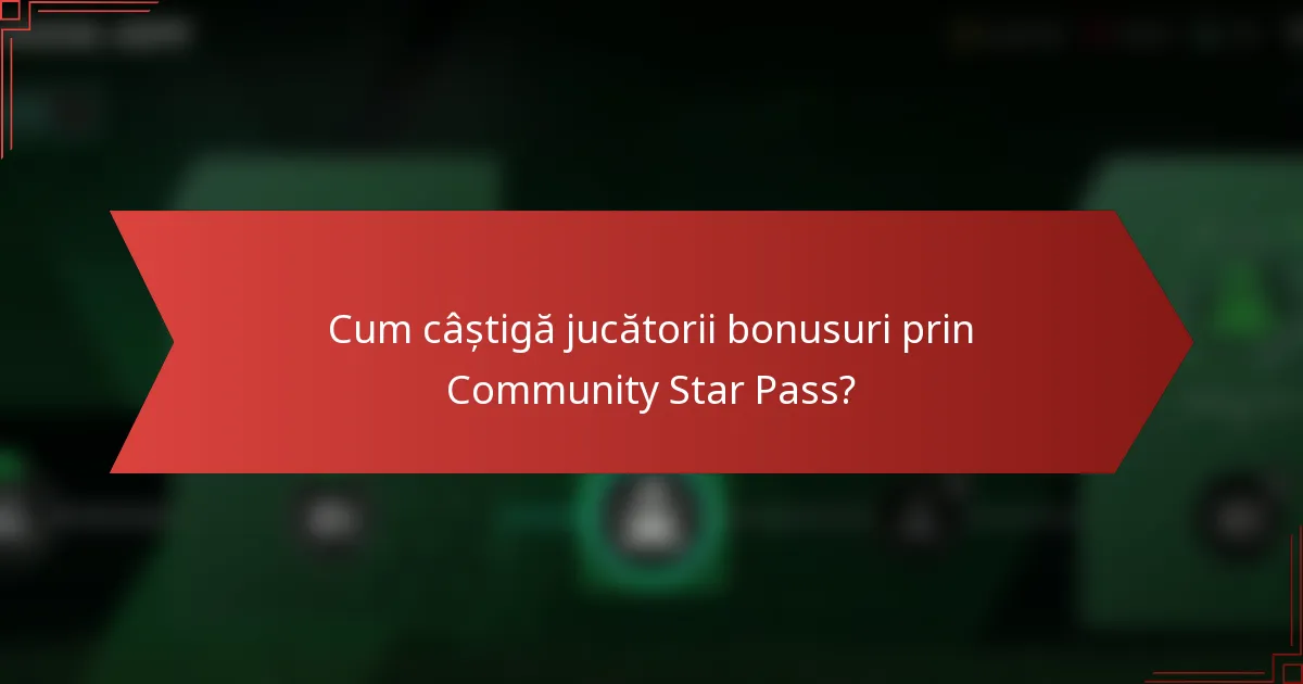 Cum câștigă jucătorii bonusuri prin Community Star Pass?
