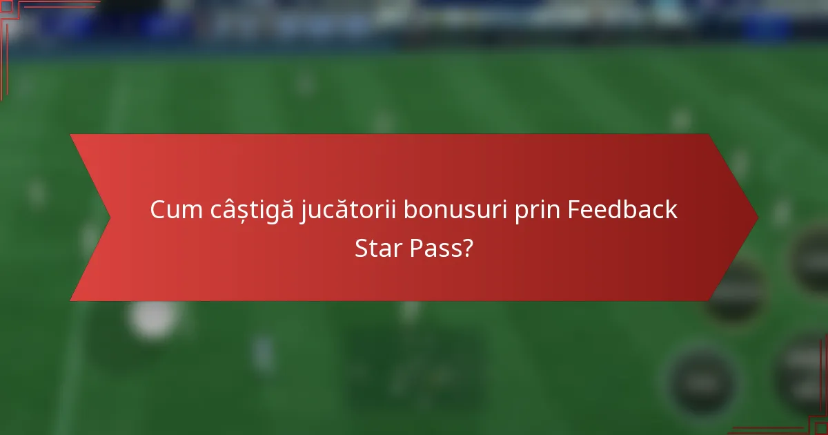 Cum câștigă jucătorii bonusuri prin Feedback Star Pass?