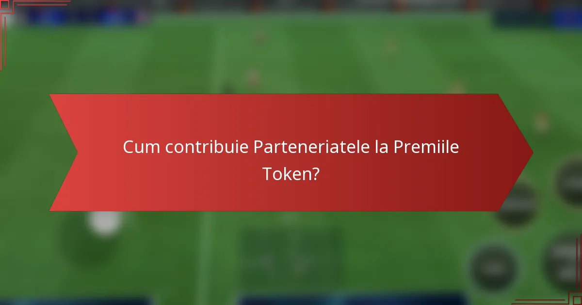 Cum contribuie Parteneriatele la Premiile Token?