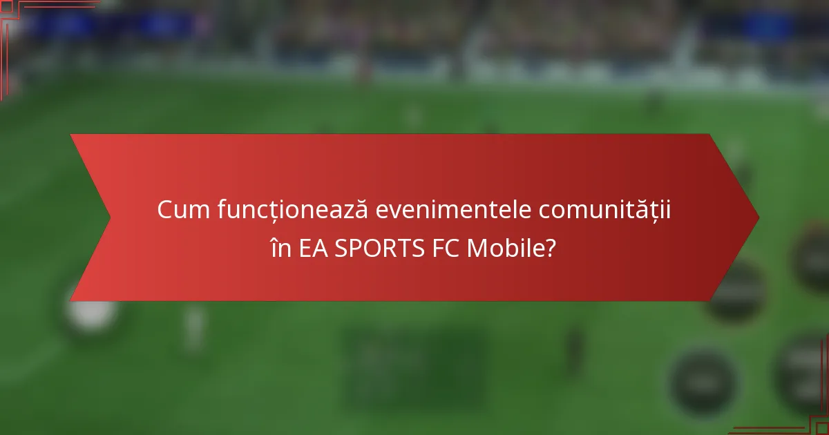 Cum funcționează evenimentele comunității în EA SPORTS FC Mobile?