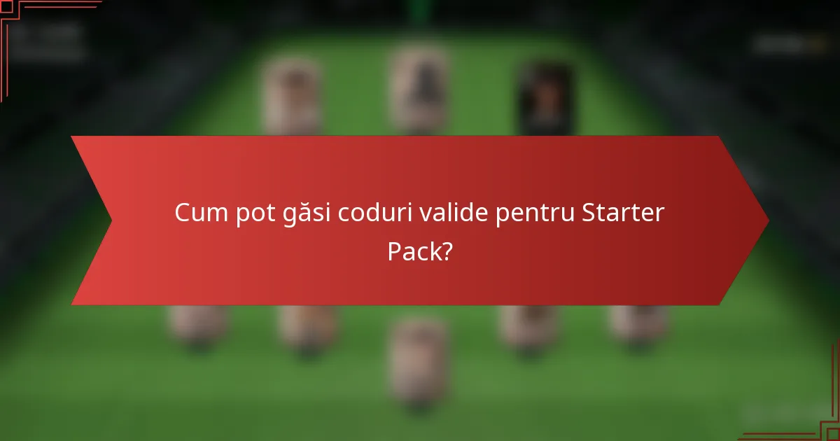 Cum pot găsi coduri valide pentru Starter Pack?