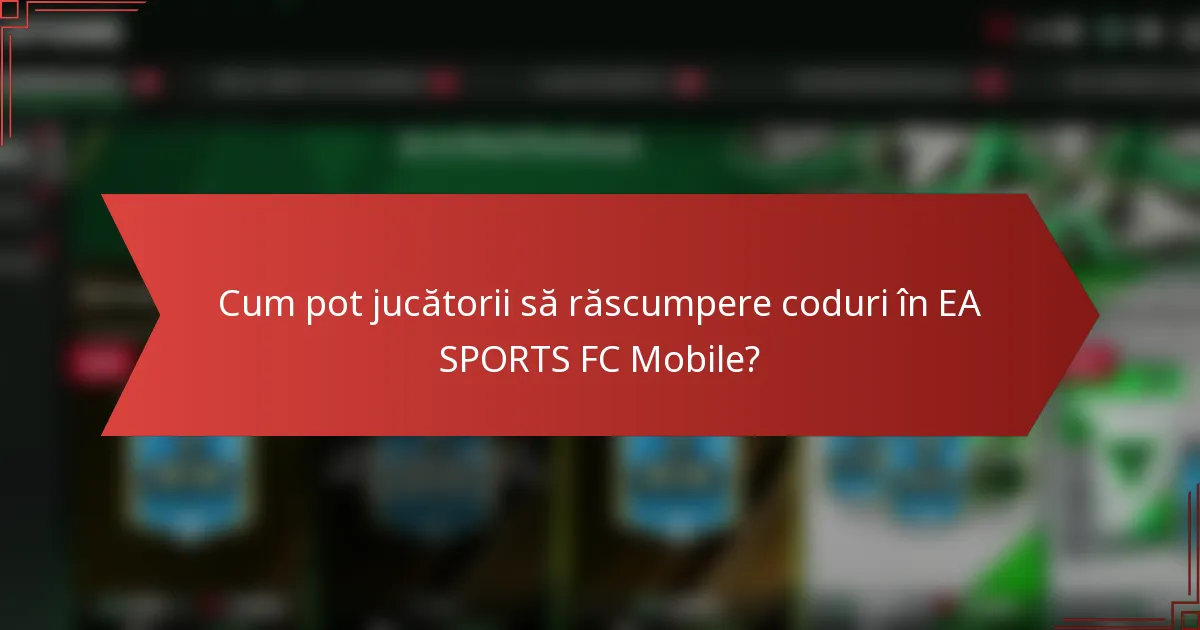 Cum pot jucătorii să răscumpere coduri în EA SPORTS FC Mobile?
