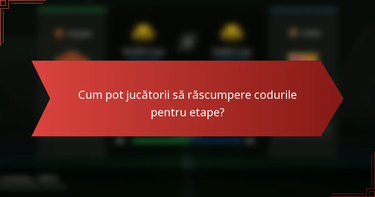 Cum pot jucătorii să răscumpere codurile pentru etape?