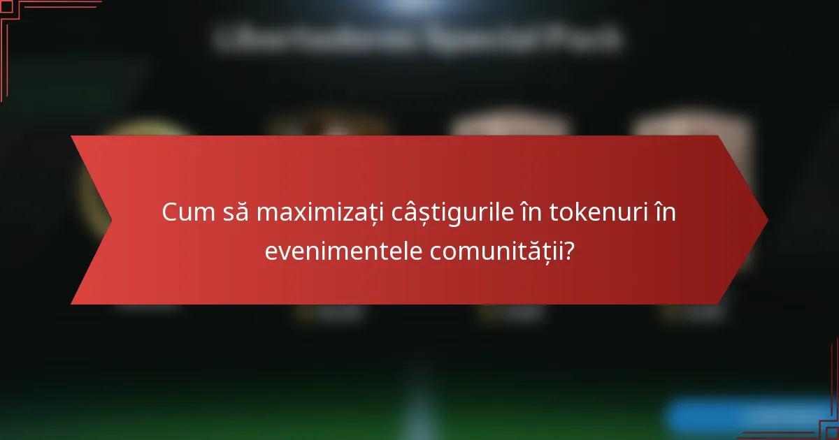 Cum să maximizați câștigurile în tokenuri în evenimentele comunității?