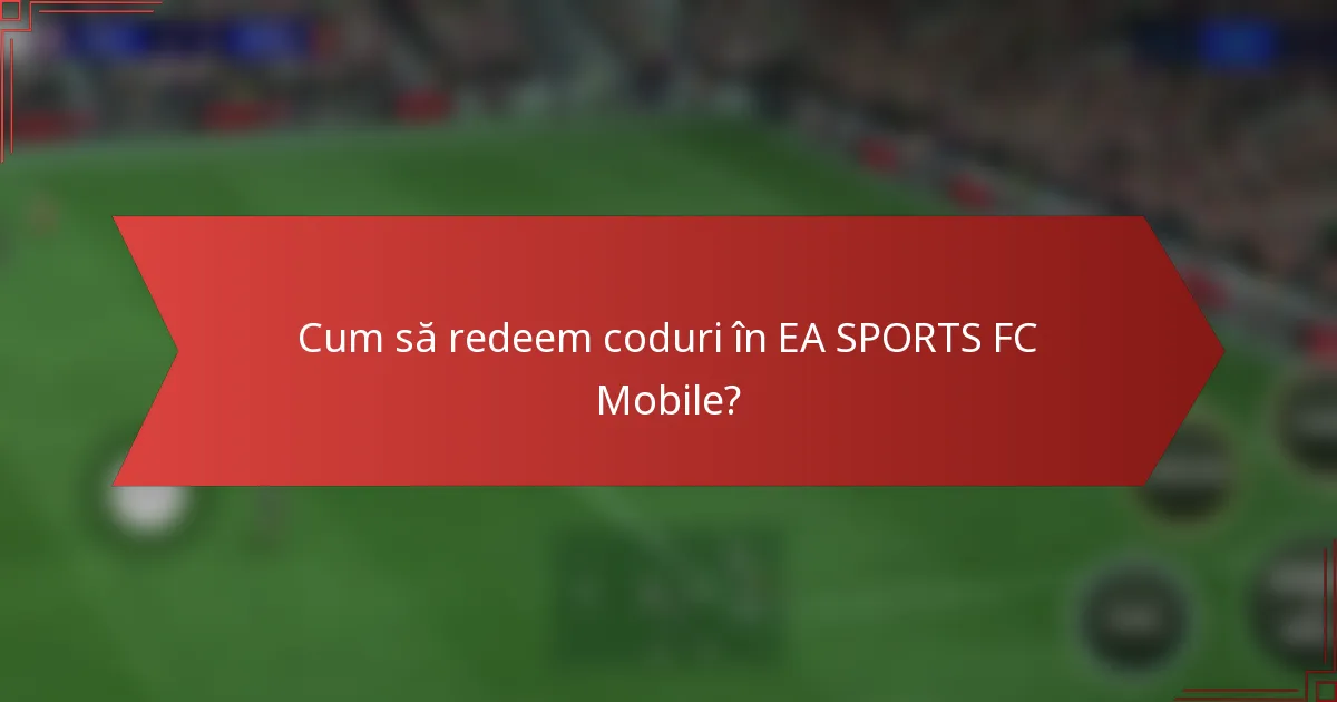 Cum să redeem coduri în EA SPORTS FC Mobile?