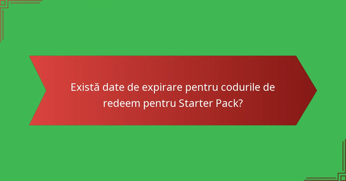 Există date de expirare pentru codurile de redeem pentru Starter Pack?
