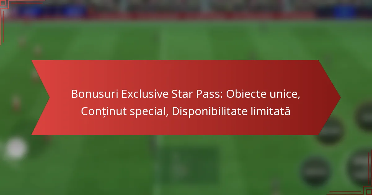 featured-image-bonusuri-eclusive-star-pass-obiecte-unice-continut-special-disponibilitate-limitata