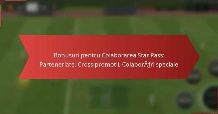 featured-image-bonusuri-pentru-colaborarea-star-pass-parteneriate-cross-promotii-colaborafri-speciale