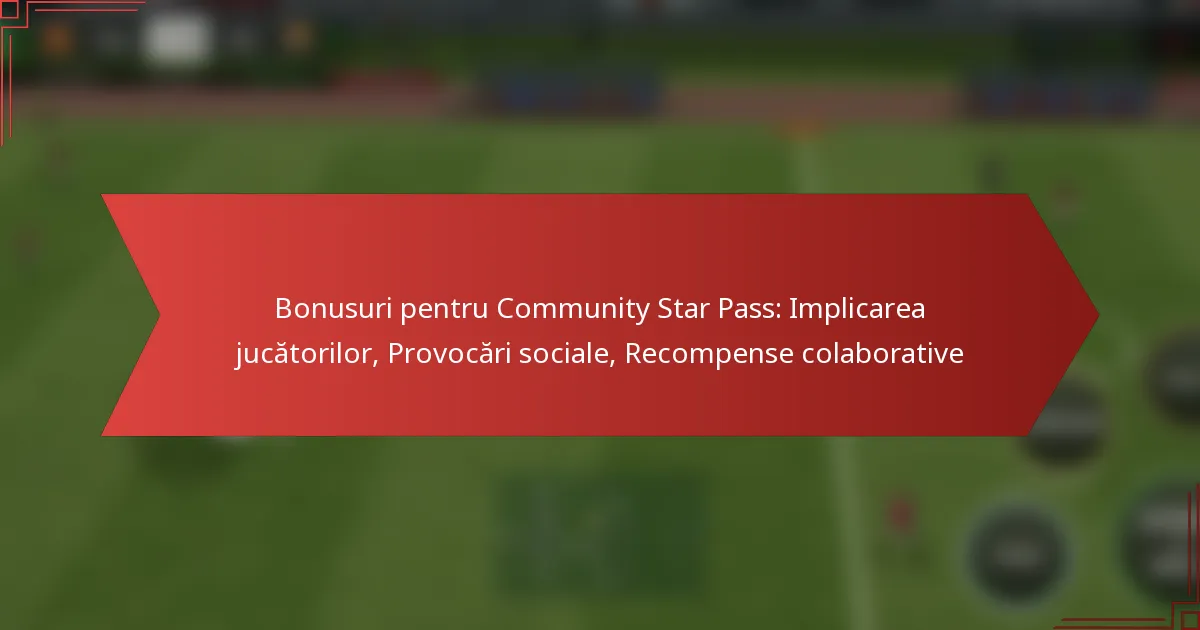 featured-image-bonusuri-pentru-community-star-pass-implicarea-jucatorilor-provocari-sociale-recompense-colaborative