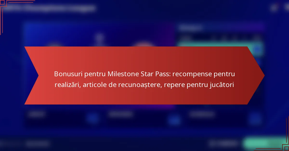 featured-image-bonusuri-pentru-milestone-star-pass-recompense-pentru-realizari-articole-de-recunoastere-repere-pentru-jucatori