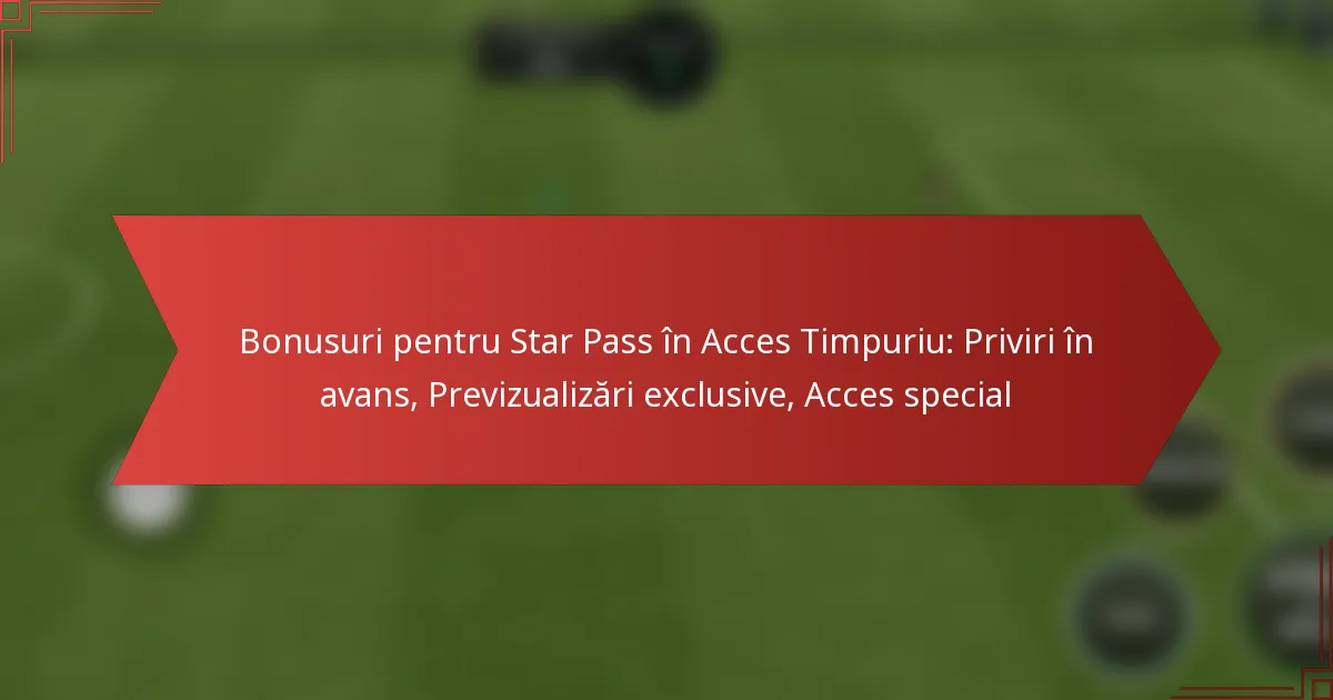 featured-image-bonusuri-pentru-star-pass-in-acces-timpuriu-priviri-in-avans-previzualizari-eclusive-acces-special
