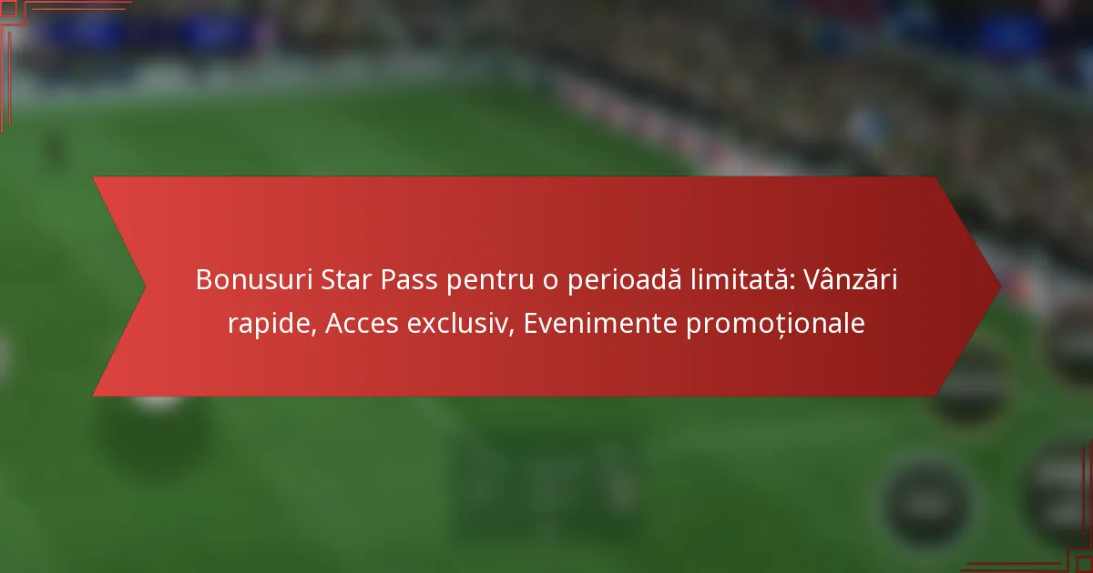 featured-image-bonusuri-star-pass-pentru-o-perioada-limitata-vanzari-rapide-acces-eclusiv-evenimente-promotionale