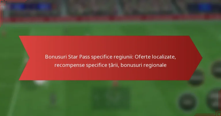 featured-image-bonusuri-star-pass-specifice-regiunii-oferte-localizate-recompense-specifice-tarii-bonusuri-regionale