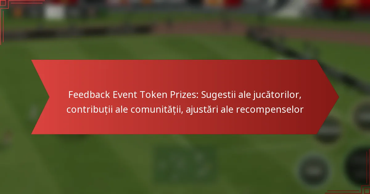 featured-image-feedback-event-token-prizes-sugestii-ale-jucatorilor-contributii-ale-comunitatii-ajustari-ale-recompenselor