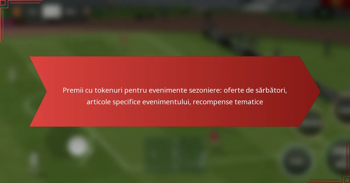 featured-image-premii-cu-tokenuri-pentru-evenimente-sezoniere-oferte-de-sarbatori-articole-specifice-evenimentului-recompense-tematice
